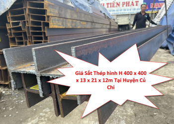 Giá Sắt Thép hình H 400 x 400 x 13 x 21 x 12m Tại Huyện Củ Chi