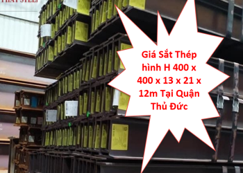 Giá Sắt Thép hình H 400 x 400 x 13 x 21 x 12m Tại Quận Thủ Đức