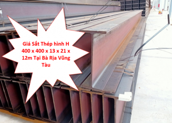 Giá Sắt Thép hình H 400 x 400 x 13 x 21 x 12m Tại Bà Rịa Vũng Tàu