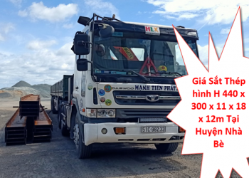 Giá Sắt Thép hình H 440 x 300 x 11 x 18 x 12m Tại Huyện Nhà Bè