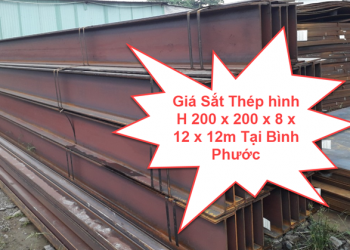 Giá Sắt Thép hình H 200 x 200 x 8 x 12 x 12m Tại Bình Phước