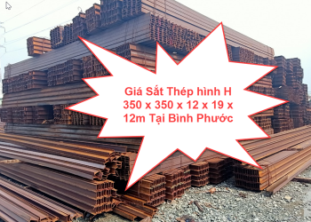 Giá Sắt Thép hình H 350 x 350 x 12 x 19 x 12m Tại Bình Phước