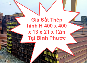 Giá Sắt Thép hình H 400 x 400 x 13 x 21 x 12m Tại Bình Phước
