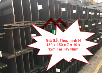 Giá Sắt Thép hình H 150 x 150 x 7 x 10 x 12m Tại Tây Ninh