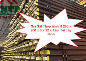 Giá Sắt Thép hình H 200 x 200 x 8 x 12 x 12m Tại Tây Ninh
