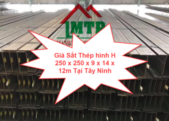 Giá Sắt Thép hình H 250 x 250 x 9 x 14 x 12m Tại Tây Ninh