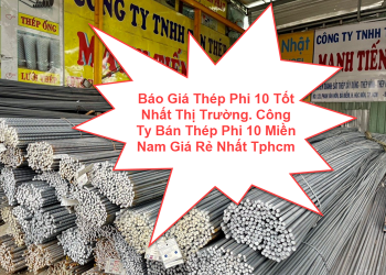Báo Giá Thép Phi 10 Tốt Nhất Thị Trường. Công Ty Bán Thép Phi 10 Miền Nam Giá Rẻ Nhất Tphcm