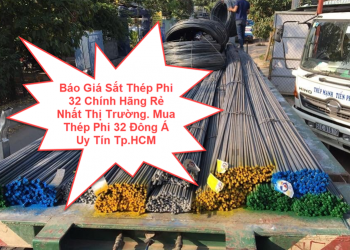 Báo Giá Sắt Thép Phi 32 Chính Hãng Rẻ Nhất Thị Trường. Mua Thép Phi 32 Đông Á Uy Tín Tp.HCM