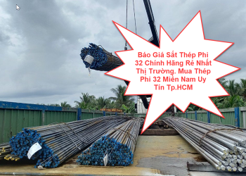 Báo Giá Sắt Thép Phi 32 Chính Hãng Rẻ Nhất Thị Trường. Mua Thép Phi 32 Miền Nam Uy Tín Tp.HCM