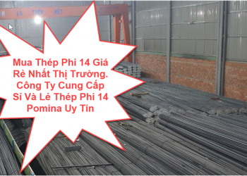 Mua Thép Phi 14 Giá Rẻ Nhất Thị Trường. Công Ty Cung Cấp Sỉ Và Lẻ Thép Phi 14 Pomina Uy Tín