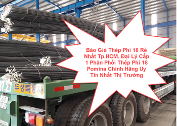 Báo Giá Thép Phi 18 Rẻ Nhất Tp.HCM. Đại Lý Cấp 1 Phân Phối Thép Phi 18 Pomina Chính Hãng Uy Tín Nhất Thị Trường