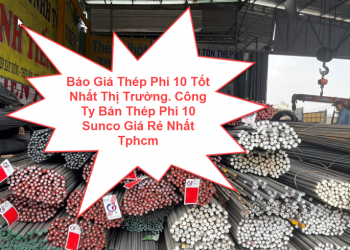 Báo Giá Thép Phi 10 Tốt Nhất Thị Trường. Công Ty Bán Thép Phi 10 Sunco Giá Rẻ Nhất Tphcm