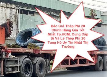 Báo Giá Thép Phi 20 Chính Hãng Giá Tốt Nhất Tp.HCM. Cung Cấp Sỉ Và Lẻ Thép Phi 20 Tung Hô Uy Tín Nhất Thị Trường