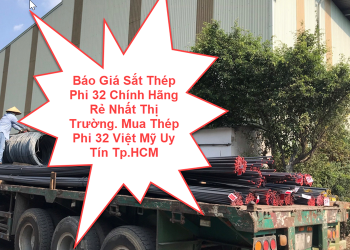 Báo Giá Sắt Thép Phi 32 Chính Hãng Rẻ Nhất Thị Trường. Mua Thép Phi 32 Việt Mỹ Uy Tín Tp.HCM
