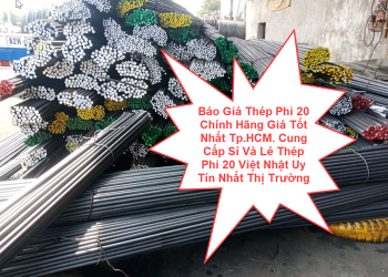 Báo Giá Thép Phi 20 Chính Hãng Giá Tốt Nhất Tp.HCM. Cung Cấp Sỉ Và Lẻ Thép Phi 20 Việt Nhật Uy Tín Nhất Thị Trường