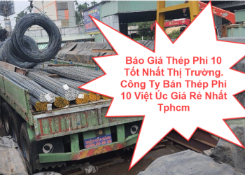 Báo Giá Thép Phi 10 Tốt Nhất Thị Trường. Công Ty Bán Thép Phi 10 Việt Úc Giá Rẻ Nhất Tphcm