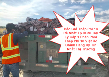 Báo Giá Thép Phi 18 Rẻ Nhất Tp.HCM. Đại Lý Cấp 1 Phân Phối Thép Phi 18 Việt Úc Chính Hãng Uy Tín Nhất Thị Trường