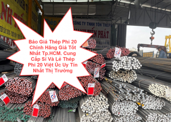 Báo Giá Thép Phi 20 Chính Hãng Giá Tốt Nhất Tp.HCM. Cung Cấp Sỉ Và Lẻ Thép Phi 20 Việt Úc Uy Tín Nhất Thị Trường