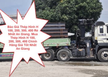 Báo Giá Thép Hình H 100, 200, 300, 400 Rẻ Nhất An Giang. Mua Thép Hình H 100, 200, 300, 400 Chính Hãng Giá Tốt Nhất An Giang