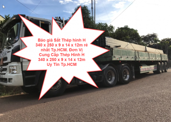 Báo giá Sắt Thép hình H 340 x 250 x 9 x 14 x 12m rẻ nhất Tp.HCM. Đơn Vị Cung Cấp Thép Hình H 340 x 250 x 9 x 14 x 12m Uy Tín Tp.HCM