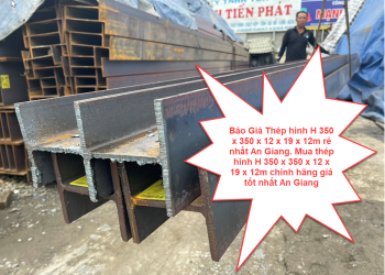 Báo Giá Thép hình H 350 x 350 x 12 x 19 x 12m rẻ nhất An Giang. Mua thép hình H 350 x 350 x 12 x 19 x 12m chính hãng giá tốt nhất An Giang
