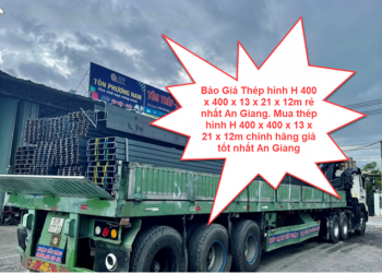 Báo Giá Thép hình H 350 x 350 x 12 x 19 x 12m rẻ nhất An Giang. Mua thép hình H 350 x 350 x 12 x 19 x 12m chính hãng giá tốt nhất An Giang