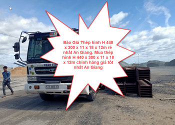 Báo Giá Thép hình H 440 x 300 x 11 x 18 x 12m rẻ nhất An Giang. Mua thép hình H 440 x 300 x 11 x 18 x 12m chính hãng giá tốt nhất An Giang