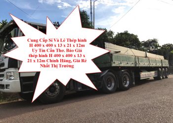 Cung Cấp Sỉ Và Lẻ Thép hình H 400 x 400 x 13 x 21 x 12m Uy Tín Cần Thơ. Báo Giá thép hình H 400 x 400 x 13 x 21 x 12m Chính Hãng, Giá Rẻ Nhất Thị Trường