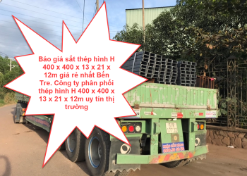 Báo giá sắt thép hình H 400 x 400 x 13 x 21 x 12m giá rẻ nhất Bến Tre. Công ty phân phối thép hình H 400 x 400 x 13 x 21 x 12m uy tín thị trường