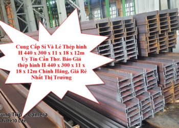 Cung Cấp Sỉ Và Lẻ Thép hình H 440 x 300 x 11 x 18 x 12m Uy Tín Cần Thơ. Báo Giá thép hình H 440 x 300 x 11 x 18 x 12m Chính Hãng, Giá Rẻ Nhất Thị Trường