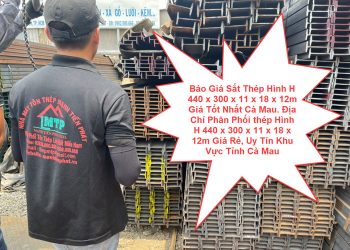 Báo Giá Sắt Thép Hình H 440 x 300 x 11 x 18 x 12m Giá Tốt Nhất Cà Mau. Địa Chỉ Phân Phối thép Hình H 440 x 300 x 11 x 18 x 12m Giá Rẻ, Uy Tín Khu Vực Tỉnh Cà Mau
