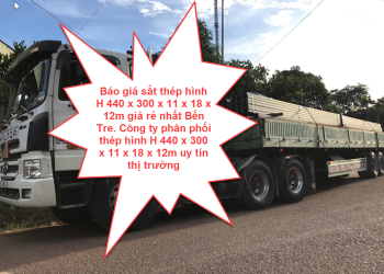 Báo giá sắt thép hình H 440 x 300 x 11 x 18 x 12m giá rẻ nhất Bến Tre. Công ty phân phối thép hình H 440 x 300 x 11 x 18 x 12m uy tín thị trường