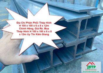 Địa Chỉ Phân Phối Thép Hình H 100 x 100 x 6 x 8 x 12m Chính Hãng, Giá Rẻ. Mua Thép Hình H 100 x 100 x 6 x 8 x 12m Uy Tín Kiên Giang