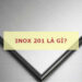 Inox 201 là gì và các đặc điểm quan trọng