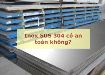Inox SUS 304 có an toàn không