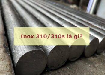 Định nghĩa inox 310/310s là gì?