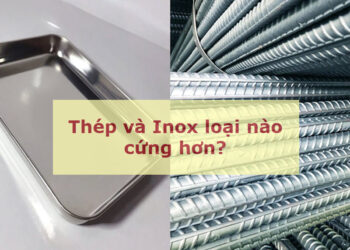 Thép và inox cái nào cứng hơn?