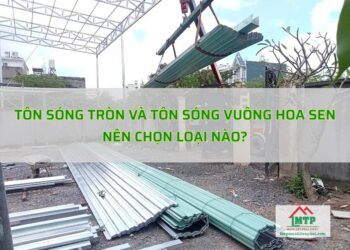 Tôn sóng tròn và tôn sóng vuông Hoa Sen - Nên chọn loại nào?